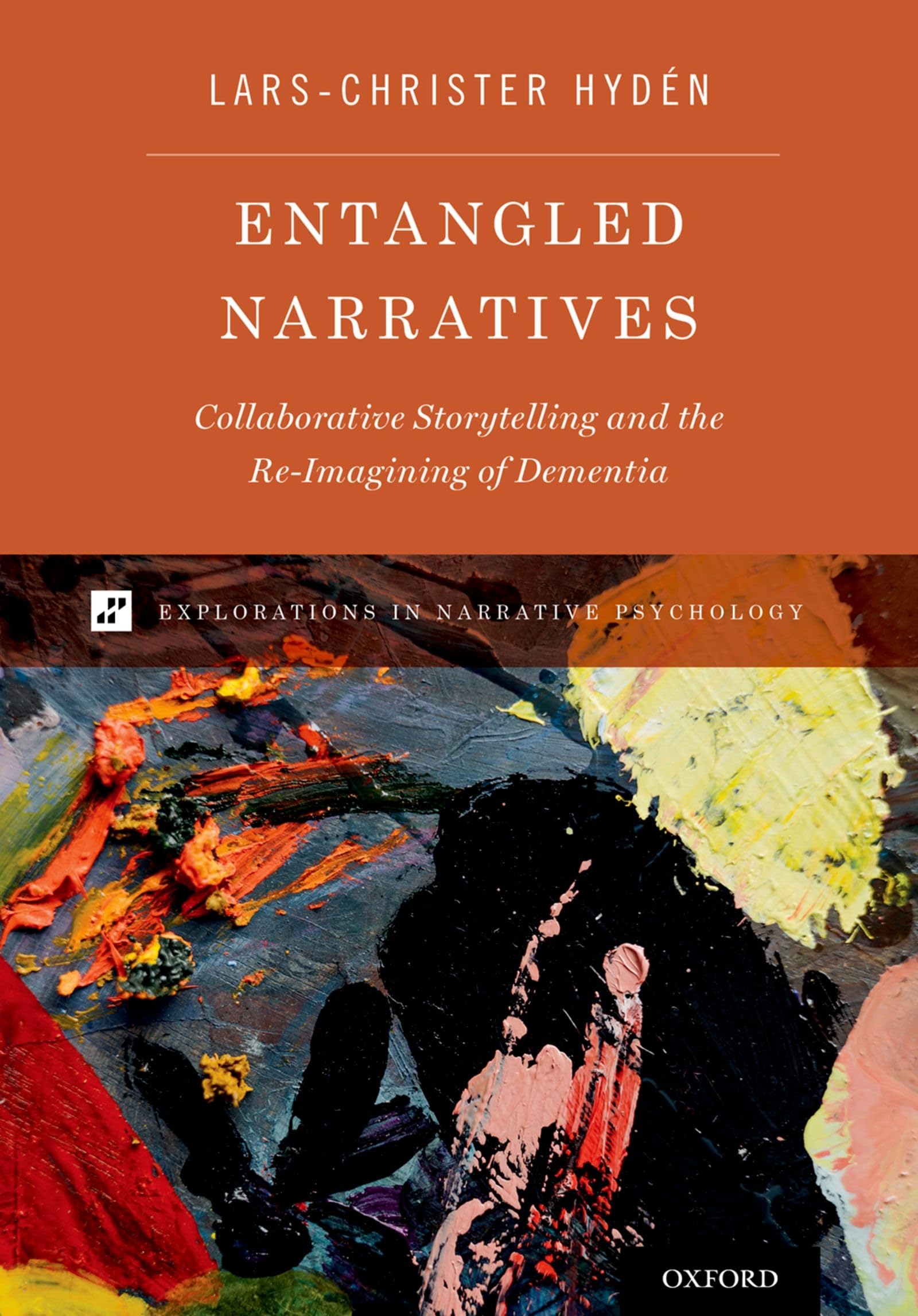 Entangled Narratives: Collaborative Storytelling and the ReImagining of Dementia (Explorations in Narrative Psychology),New
