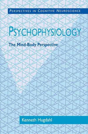 Psychophysiology: The Mindbody Perspective (Perspectives In Cognitive Neuroscience)