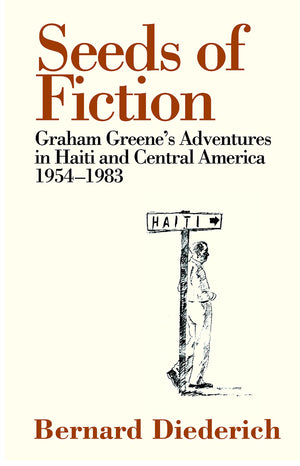 Seeds of Fiction: Graham Greene's Adventures in Haiti and Central America 19541983,Used