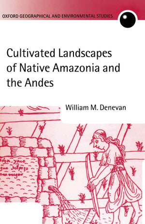 Cultivated Landscapes of Native Amazonia and the Andes (Oxford Geographical and Environmental Studies Series),Used
