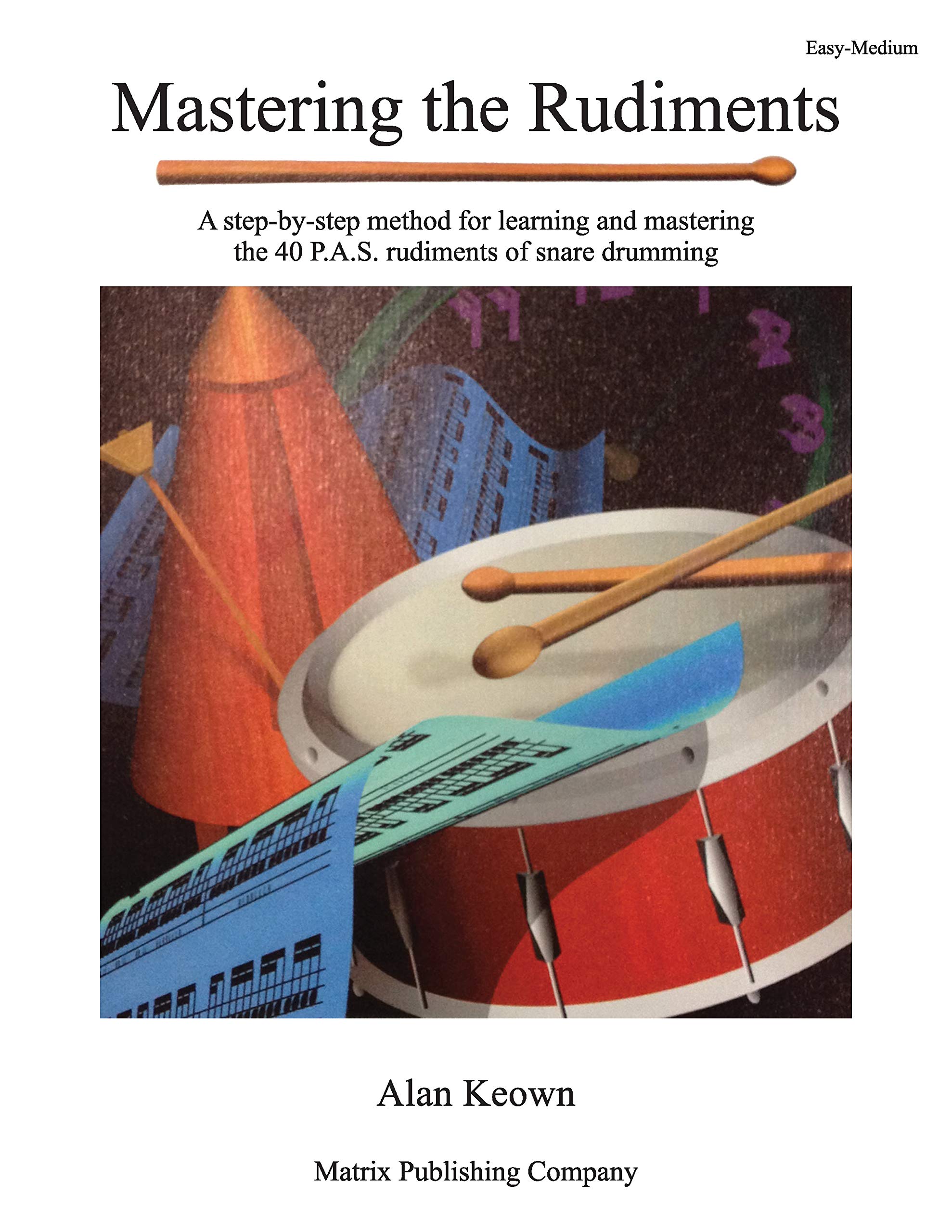 Mastering the Rudiments: A Step-by-Step Method for Learning and Mastering the 40 P.A.S. Rudiments-New