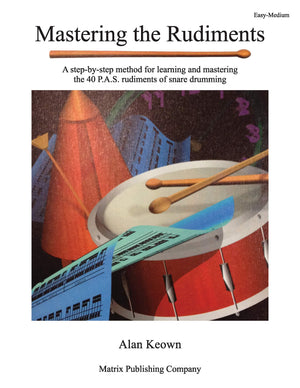 Mastering the Rudiments: A Step-by-Step Method for Learning and Mastering the 40 P.A.S. Rudiments-New