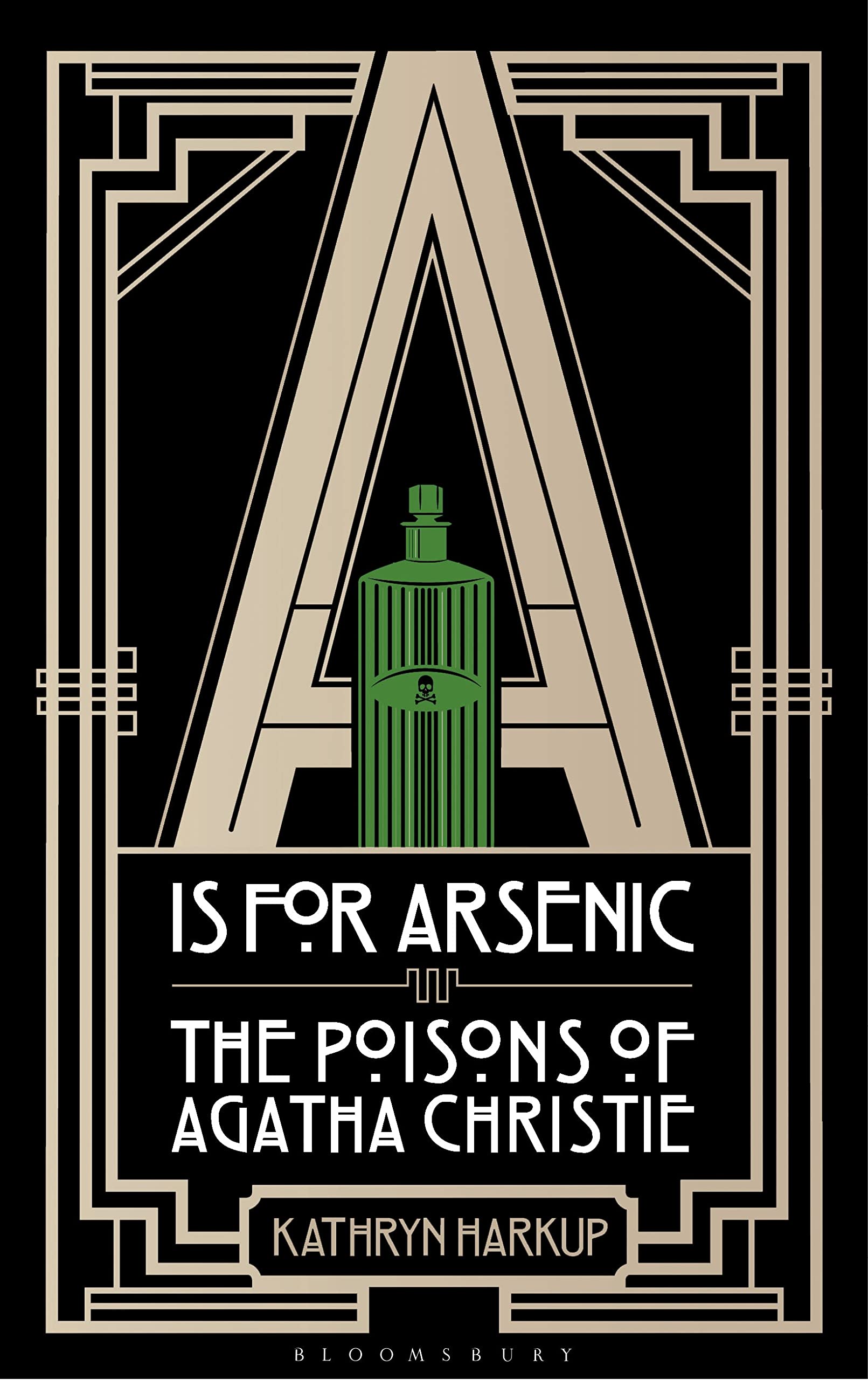 A Is For Arsenic: The Poisons Of Agatha Christie (Bloomsbury Sigma),New