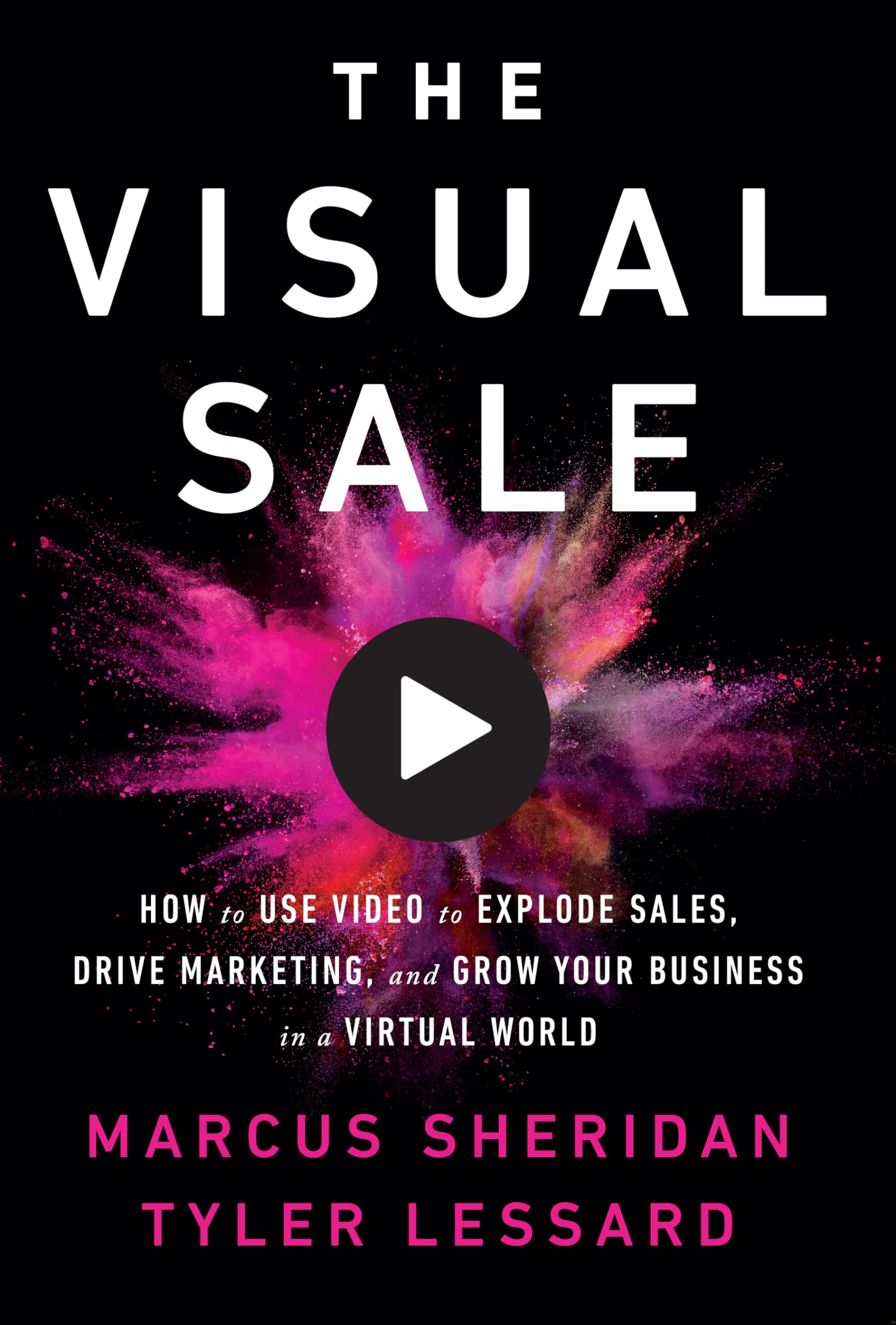 The Visual Sale: How to Use Video to Explode Sales, Drive Marketing, and Grow Your Business in a Virtual World,New