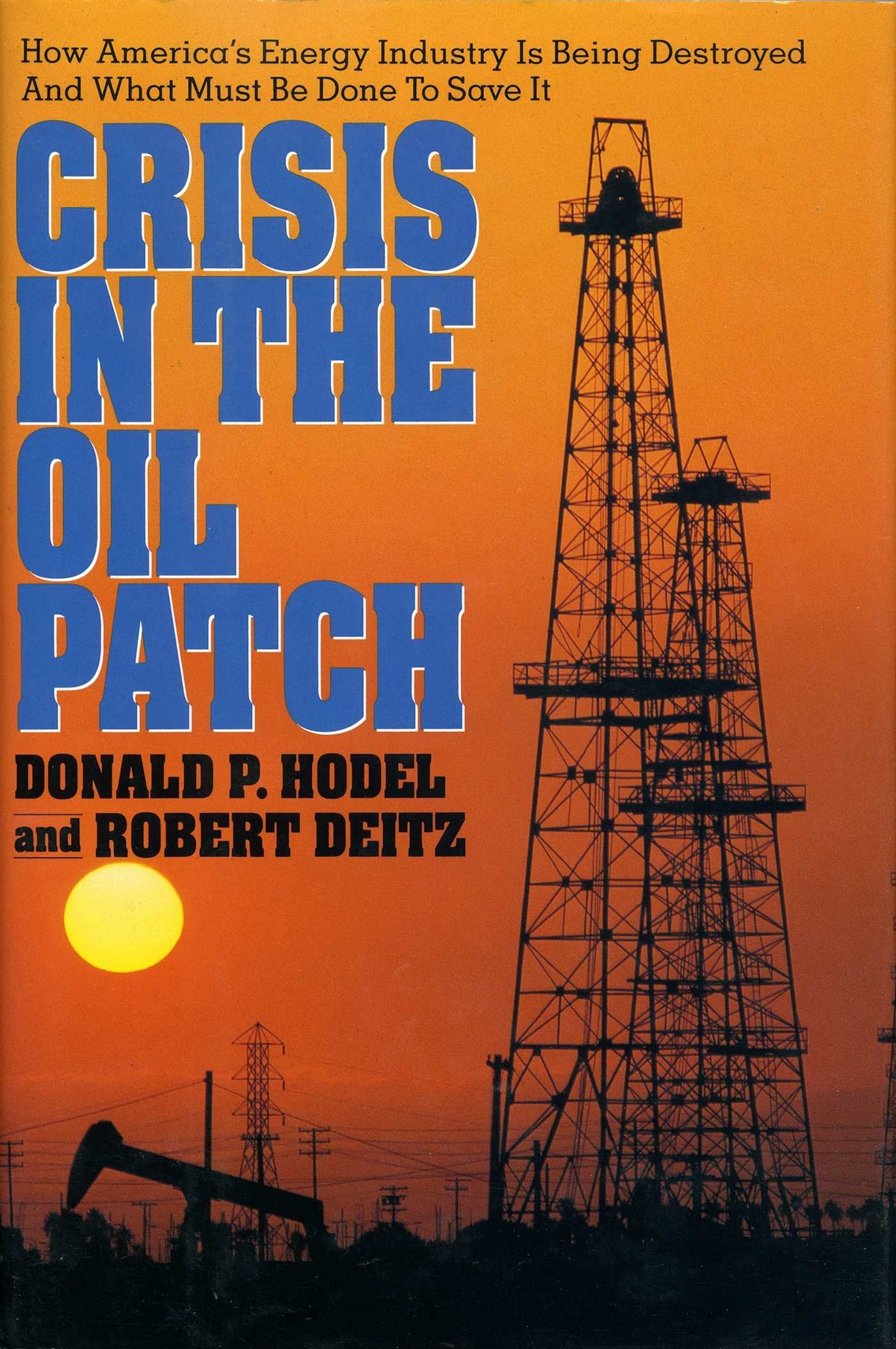 Crisis in the Oil Patch: How America's Energy Industry Is Being Destroyed and What Must Be Done to Save It,Used