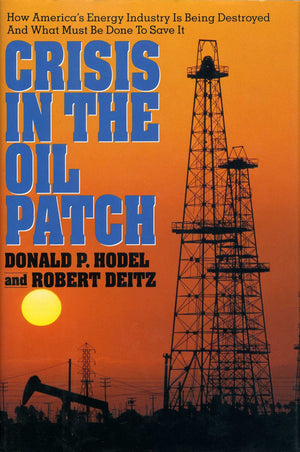 Crisis in the Oil Patch: How America's Energy Industry Is Being Destroyed and What Must Be Done to Save It,Used