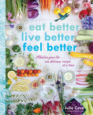 Eat Better, Live Better, Feel Better: Alkalize Your Life...One Delicious Recipe at a Time: A Cookbook,Used