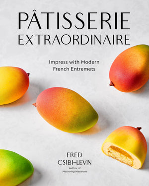 Ptisserie Extraordinaire: Impress With Modern French Entremets
