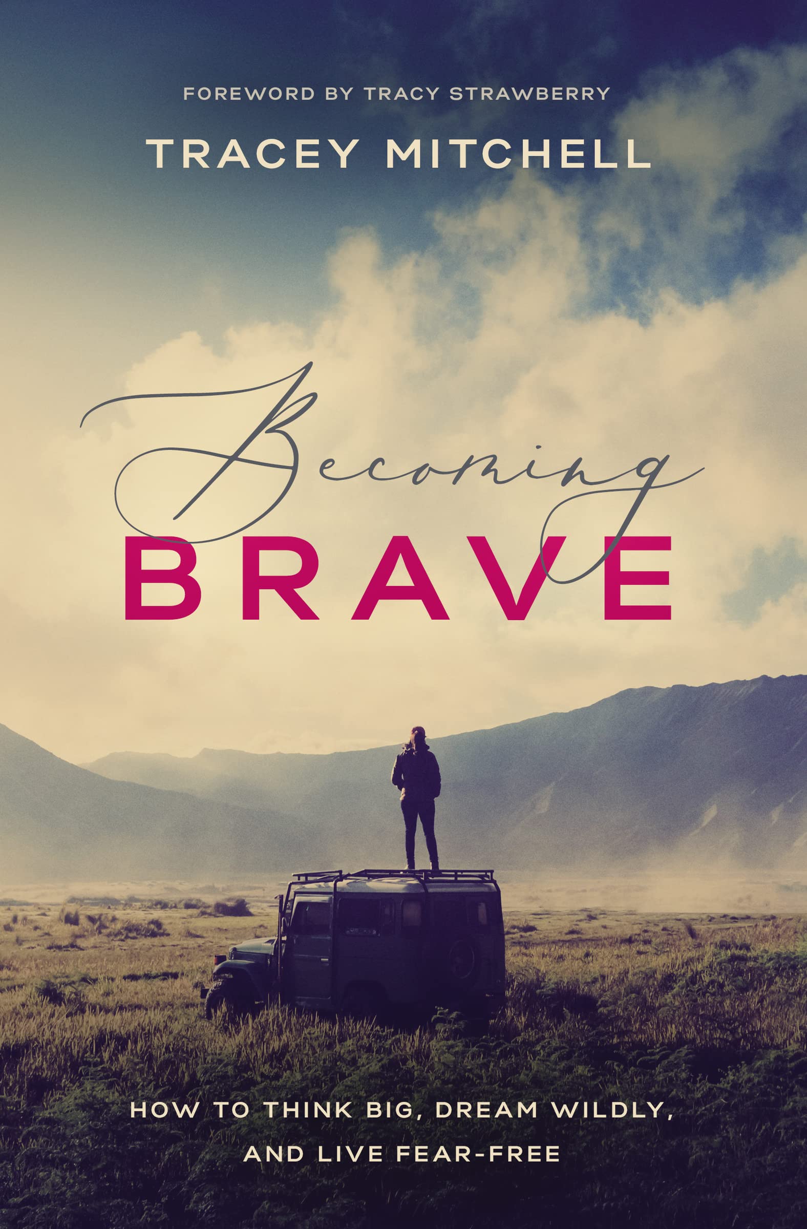 Becoming Brave: How to Think Big, Dream Wildly, and Live FearFree,Used