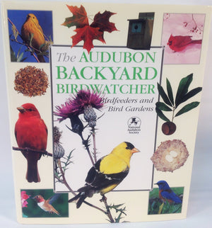 The Audubon Backyard Birdwatcher: Birdfeeders and Bird Gardens,New