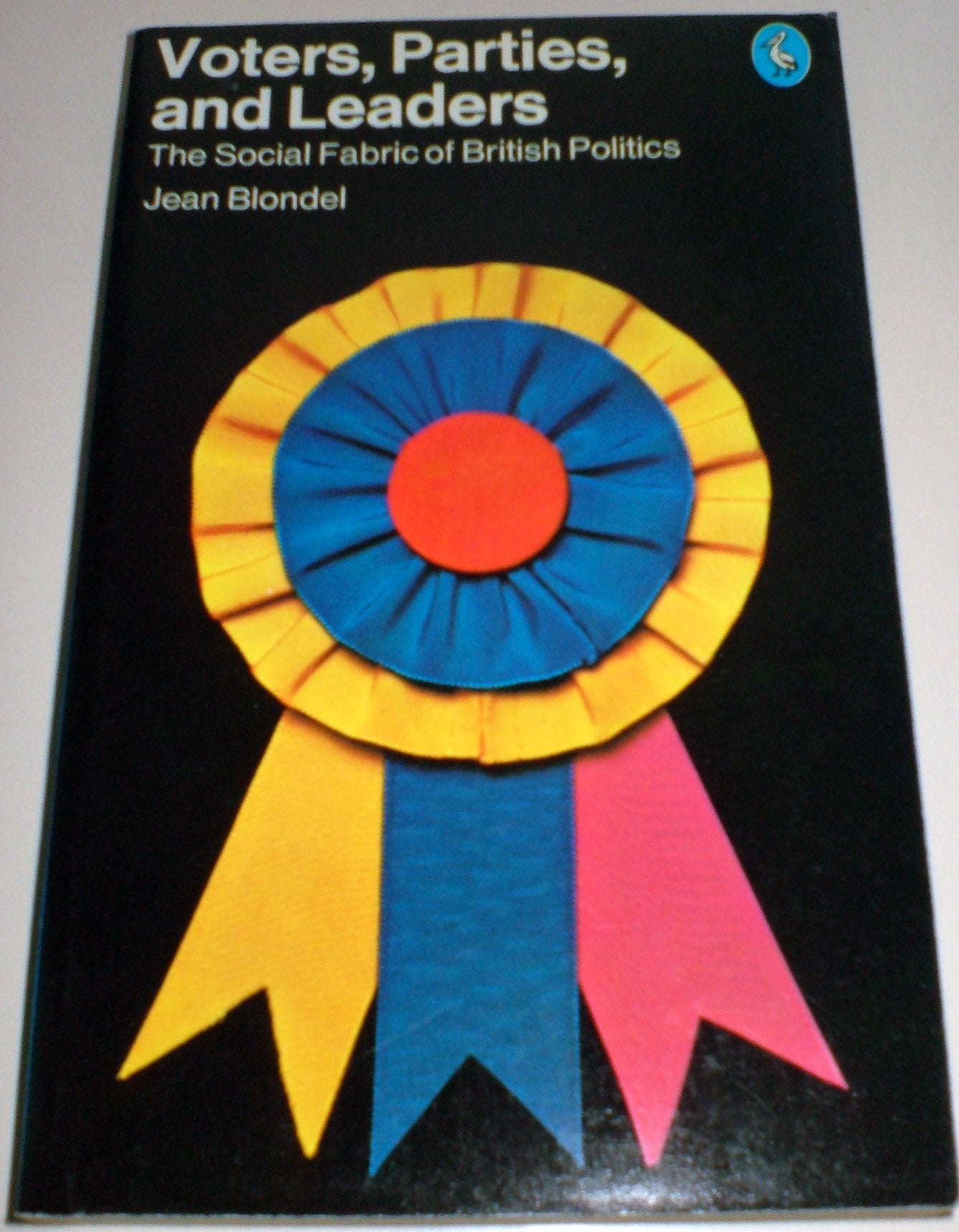 Voters, parties and leaders: The social fabric of British politics (Pelican books)