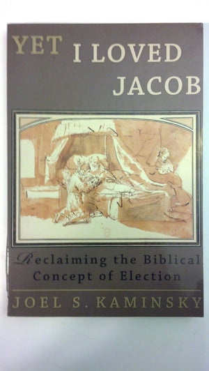 Yet I Loved Jacob: Reclaiming The Biblical Concept Of Election-used