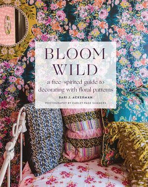 Bloom Wild: A Freespirited Guide To Decorating With Floral Patterns