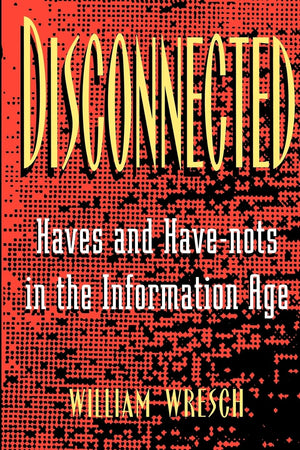 Disconnected: Haves And Havenots In The Information Age