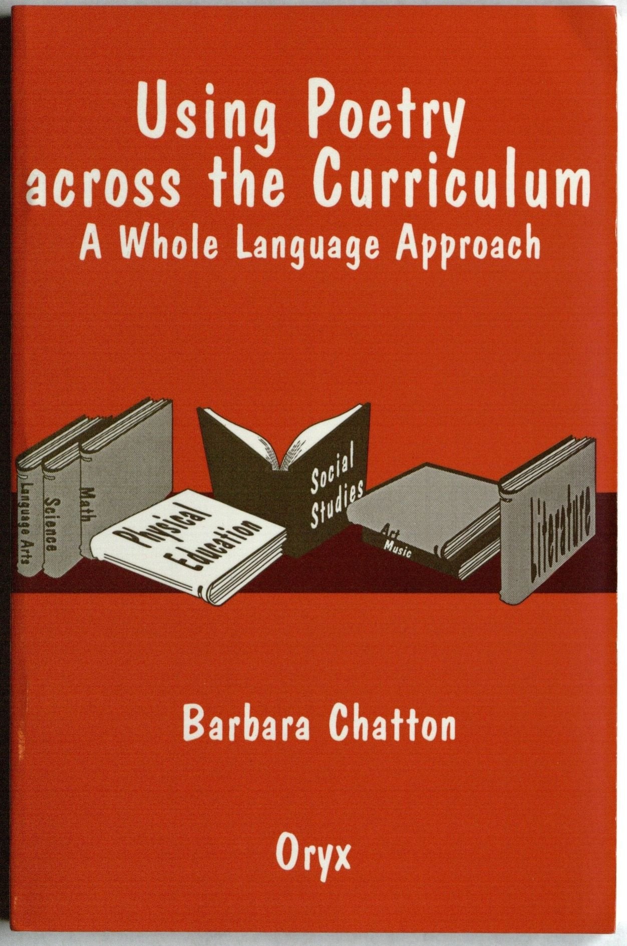 Using Poetry across the Curriculum: A Whole Language Approach,Used