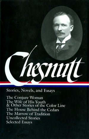 Charles W. Chesnutt: Stories, Novels, and Essays (LOA #131): The Conjure Woman / The Wife of His Youth & Other Stories of the Co,Used