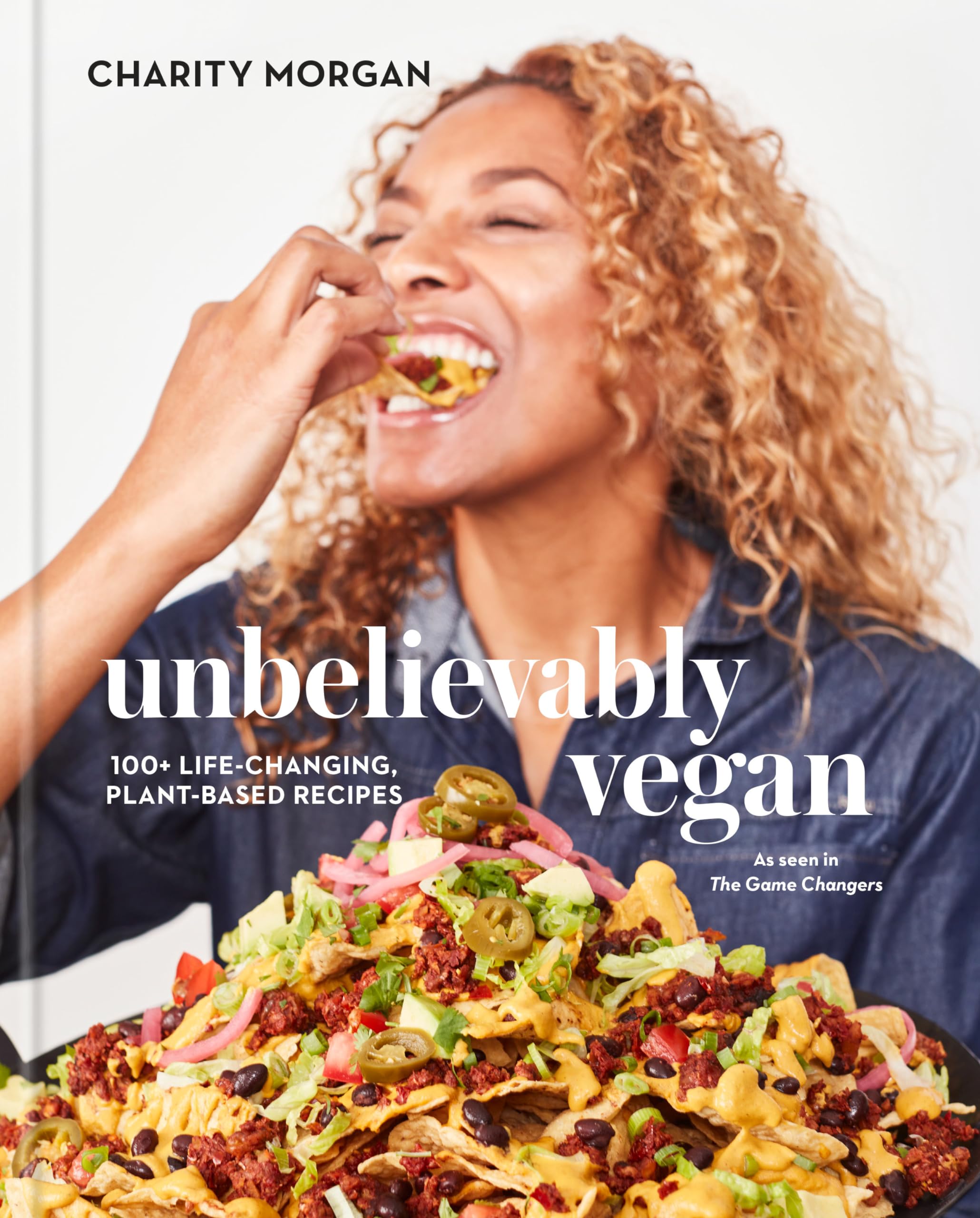 Unbelievably Vegan: 100+ Lifechanging, Plantbased Recipes: A Cookbook,New