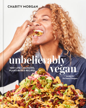 Unbelievably Vegan: 100+ Lifechanging, Plantbased Recipes: A Cookbook,New