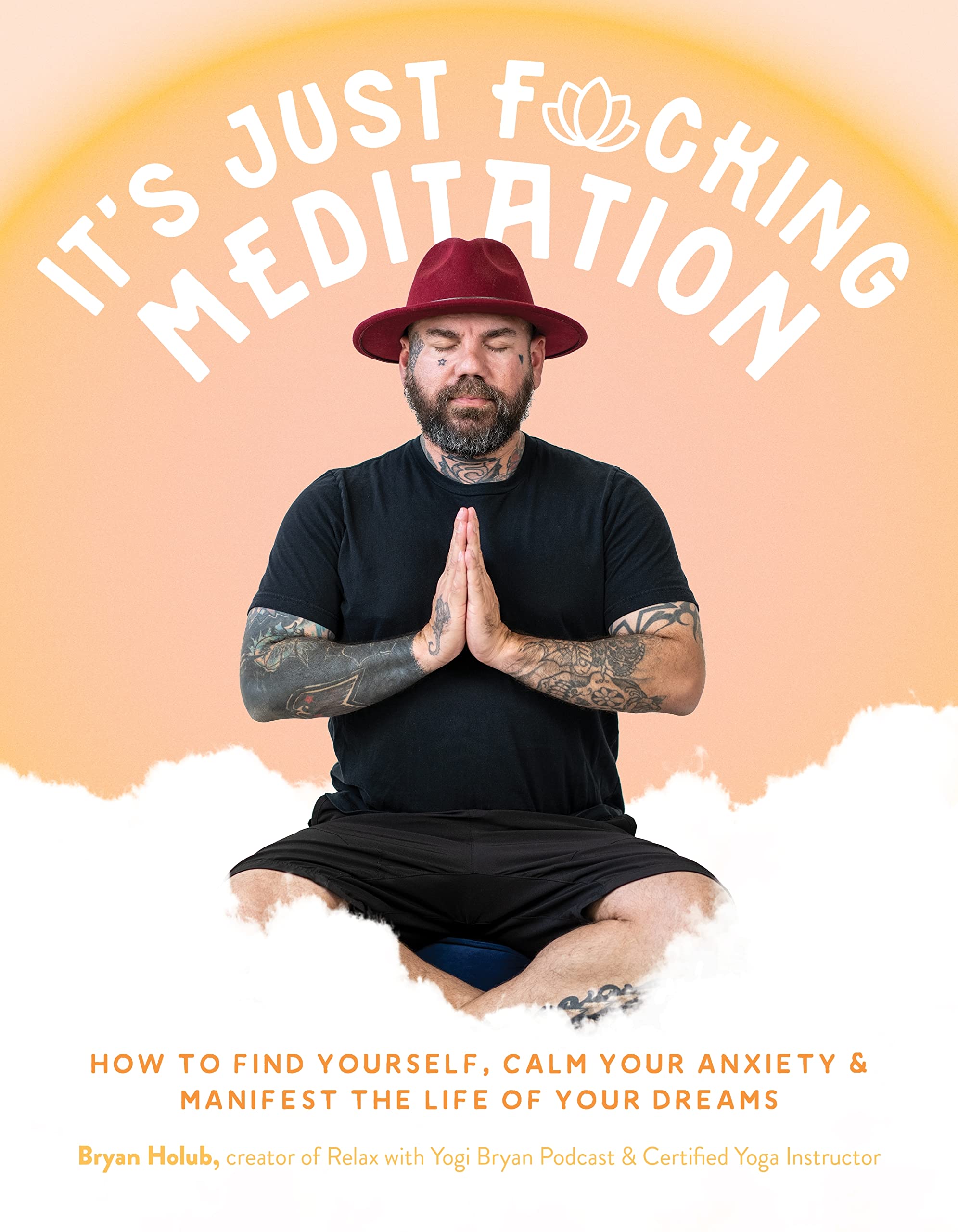 Its Just Fucking Meditation: How To Find Yourself, Calm Your Anxiety And Manifest The Life Of Your Dreams,Used