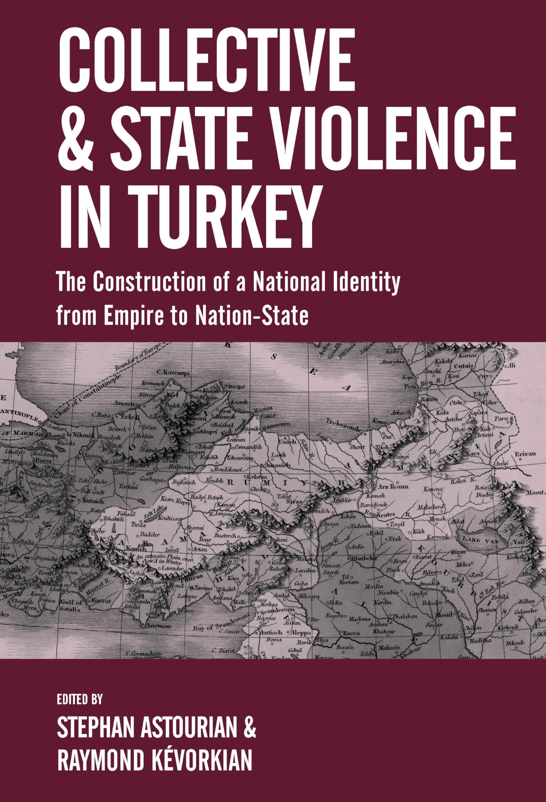 Collective And State Violence In Turkey: The Construction Of A National Identity From Empire To Nationstate,New