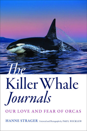 The Killer Whale Journals: Our Love And Fear Of Orcas,New