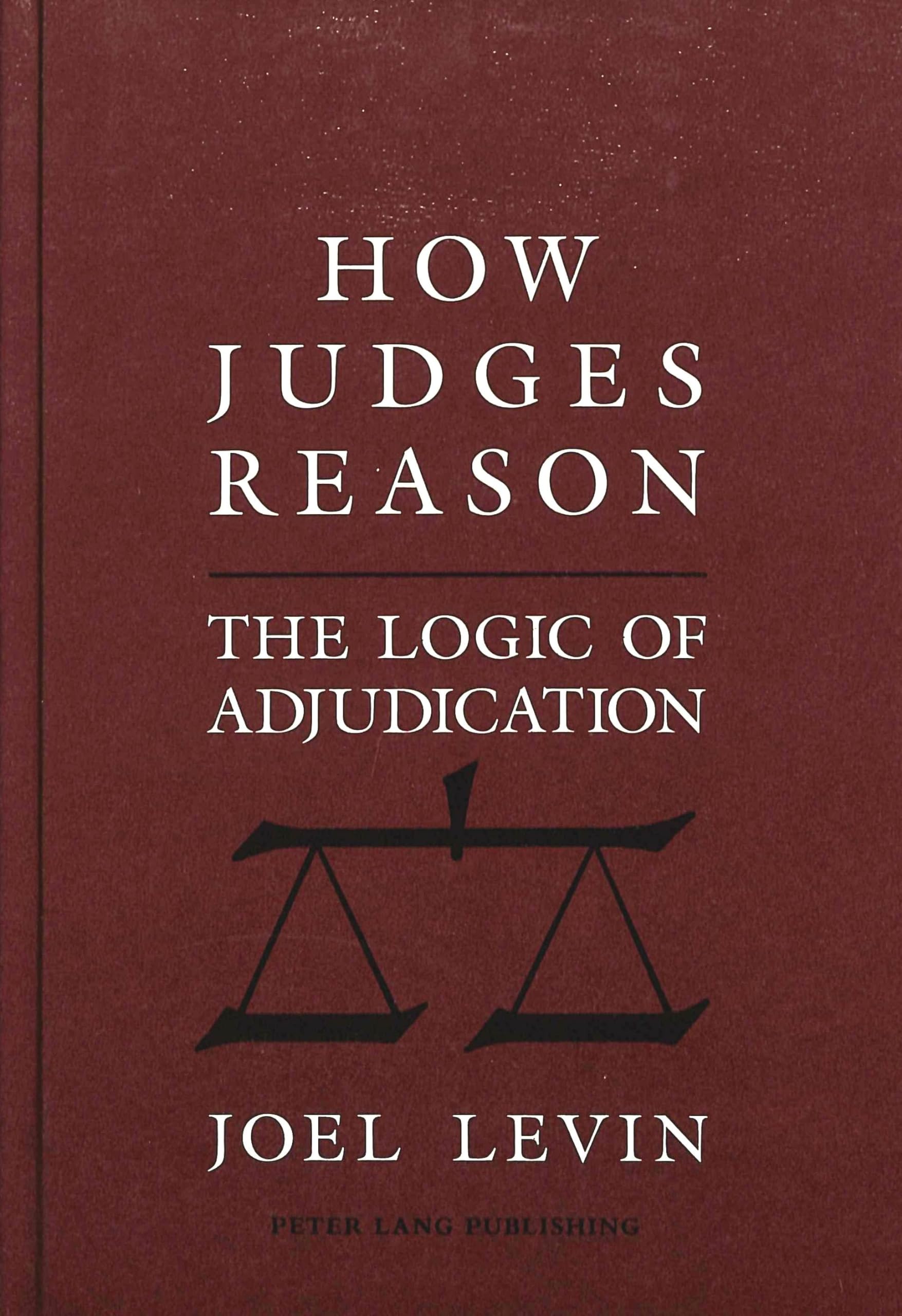 How Judges Reason: The Logic Of Adjudication (American University Studies 9: History; 123),Used