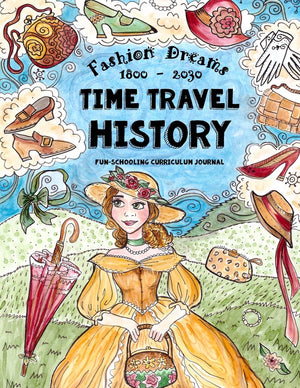 Time Travel History  Fashion Dreams 1800  2030: Creative FunSchooling Curriculum  Homeschooling Ages 9 to 17 (Funschooling ,Used