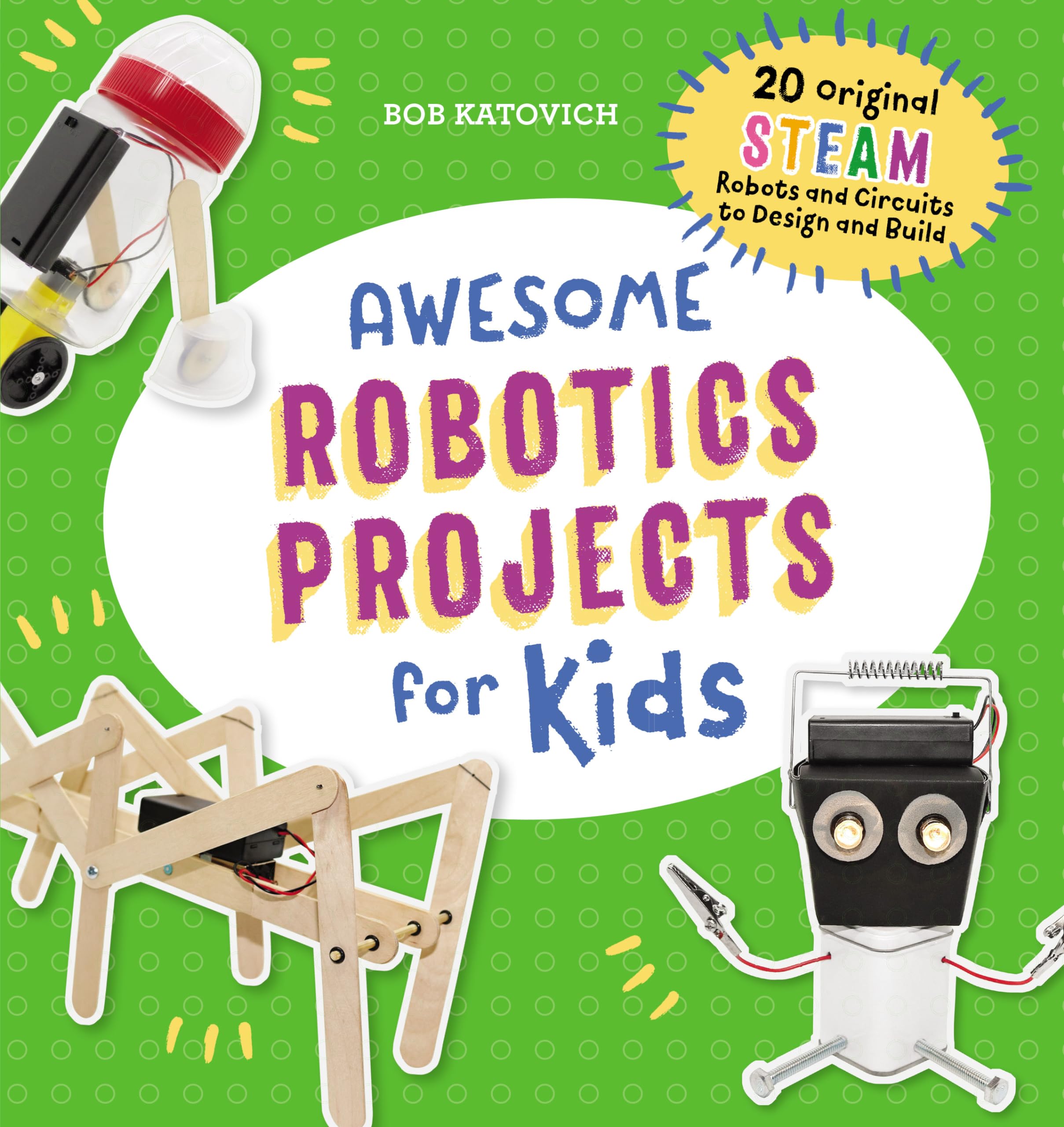 Awesome Robotics Projects for Kids: 20 Original STEAM Robots and Circuits to Design and Build (Awesome STEAM Activities for Kids,Used