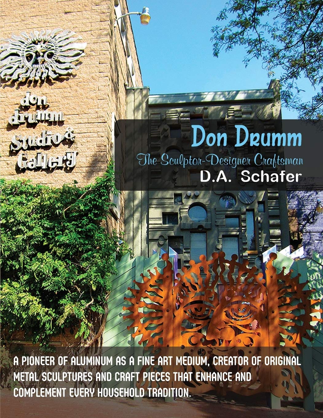 Don Drumm: The Sculptordesigner Craftsman: A Pioneer Of Aluminum As A Fine Art Medium, Creator Of Original Metal Sculptures And