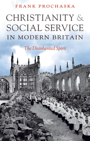 Christianity and Social Service in Modern Britain: The Disinherited Spirit,Used