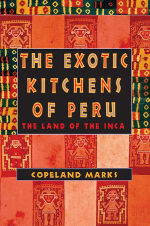 The Exotic Kitchens of Peru: The Land of the Inca,Used