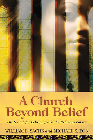 A Church Beyond Belief: The Search For Belonging And The Religious Future,Used