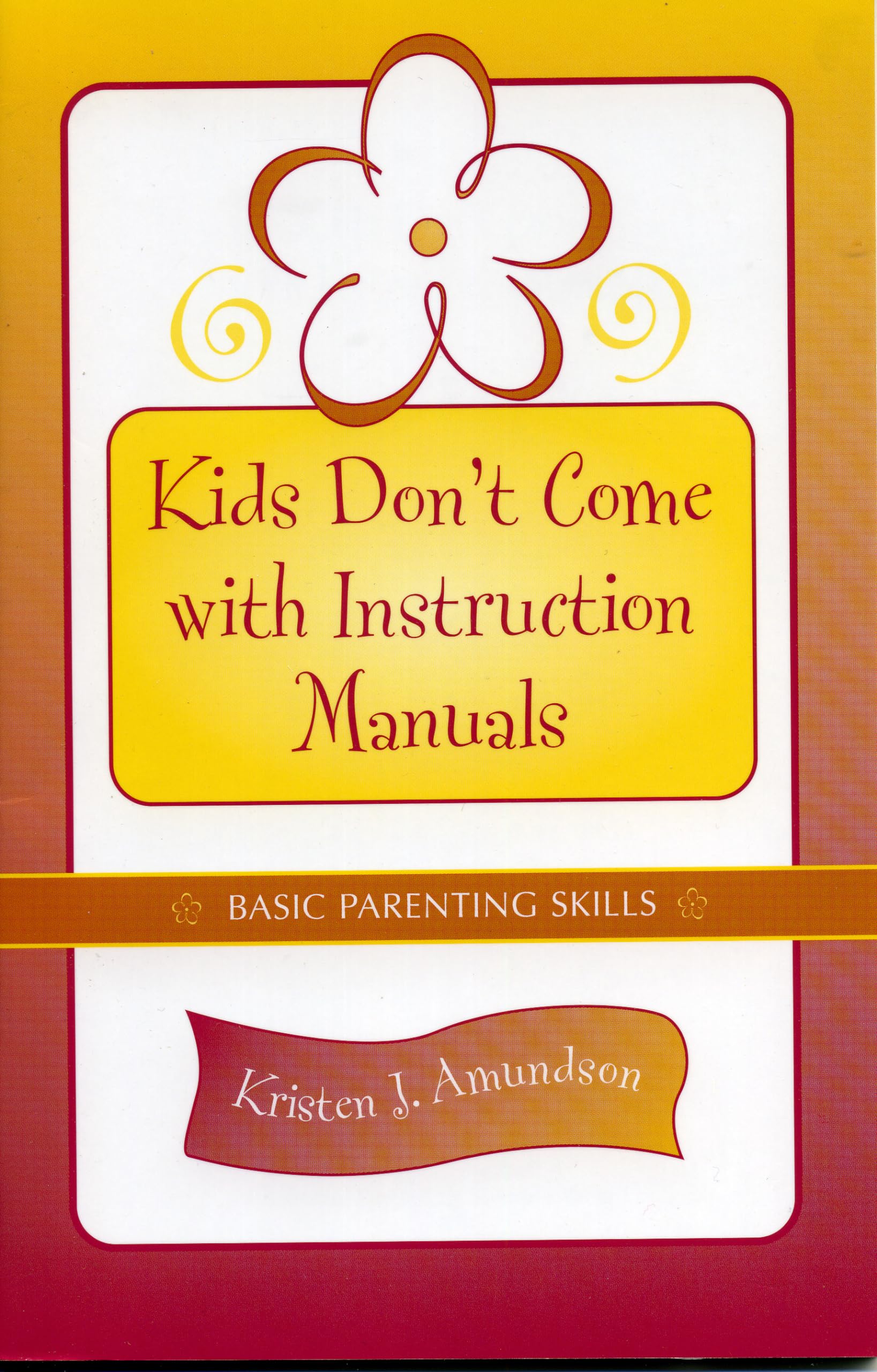 Kids Don't Come With Instruction Manuals: Basic Parenting Skills,Used