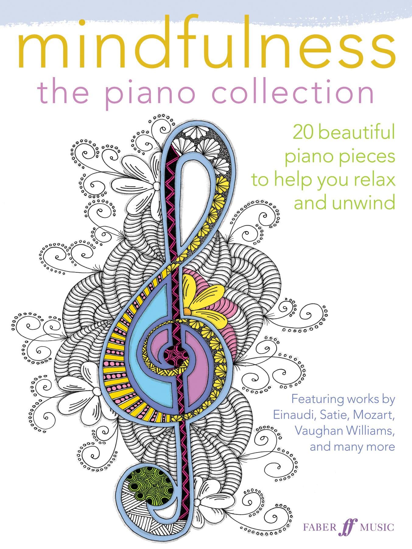 Mindfulness  The Piano Collection: 20 Beautiful Piano Pieces to Help You Relax and Unwind (Faber Edition),New