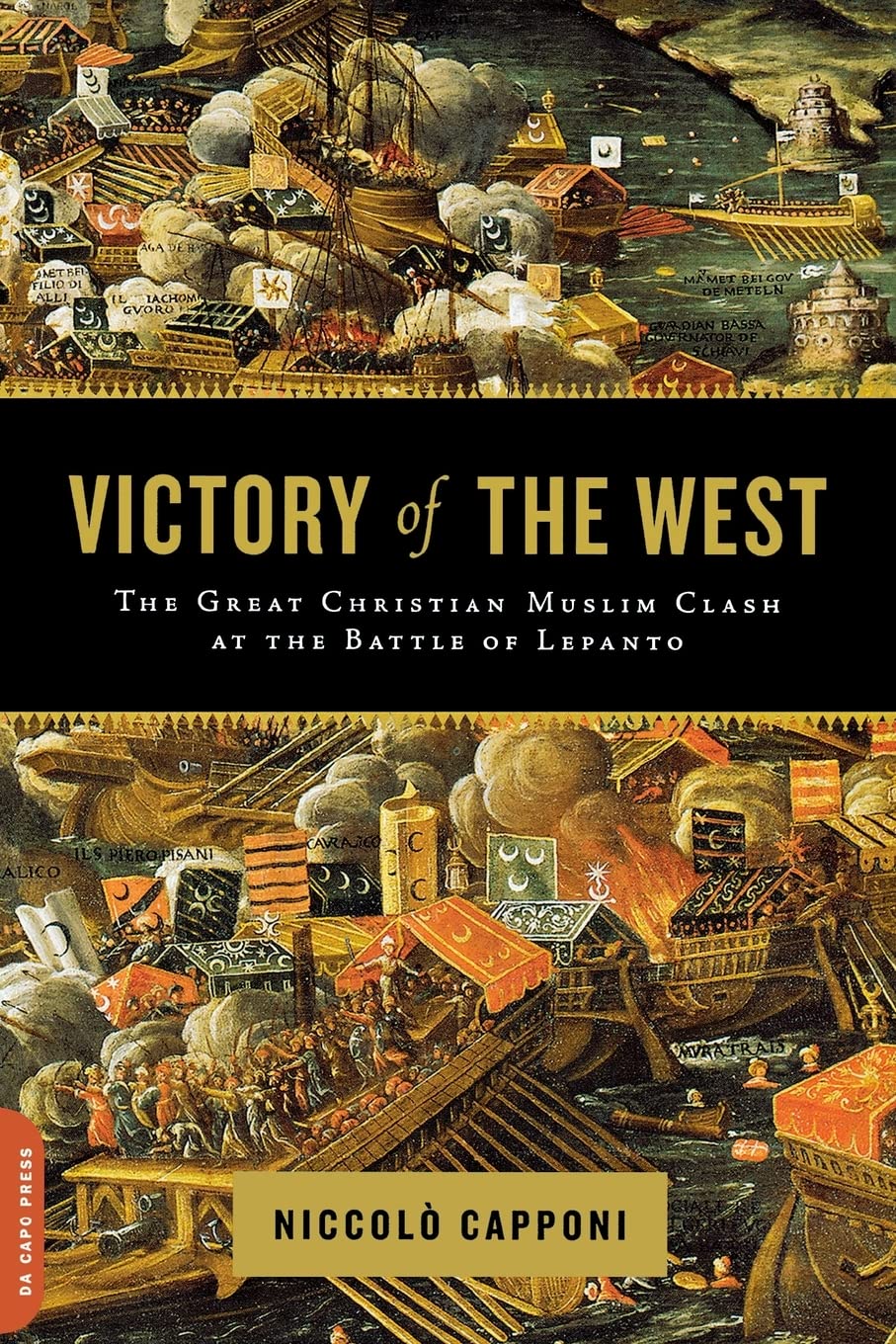 Victory Of The West: The Great Christianmuslim Clash At The Battle Of Lepanto