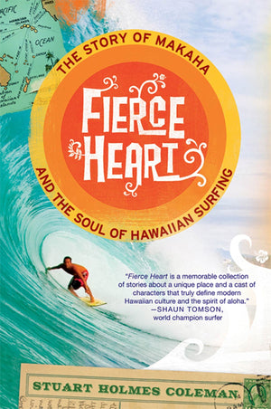 Fierce Heart: The Story of Makaha and the Soul of Hawaiian Surfing,New
