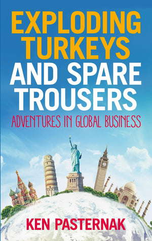 Exploding Turkeys and Spare Trousers: Adventures in global business,New