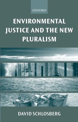 Environmental Justice And The New Pluralism: The Challenge Of Difference For Environmentalism,New