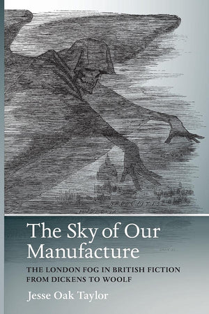 The Sky Of Our Manufacture: The London Fog In British Fiction From Dickens To Woolf (Under The Sign Of Nature: Explorations In E,Used
