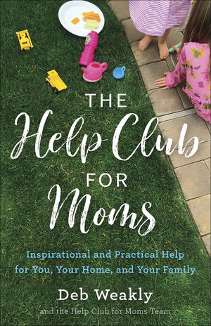 The Help Club For Moms: Inspirational And Practical Help For You, Your Home, And Your Family,Used
