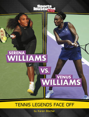 Serena Williams Vs. Venus Williams: Tennis Legends Face Off (Sports Illustrated Kids: Legend Vs. Legend),New