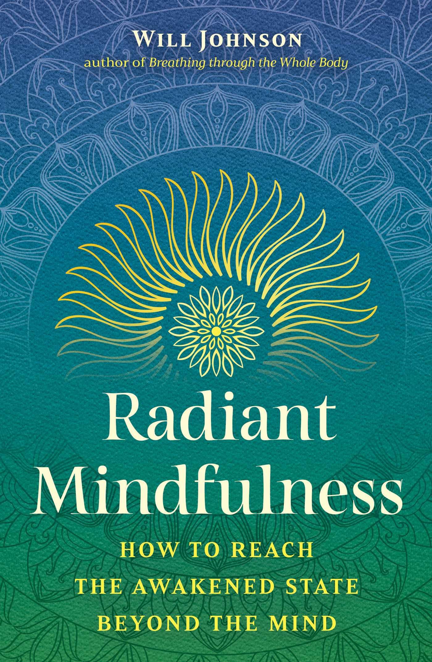Radiant Mindfulness: How To Reach The Awakened State Beyond The Mind