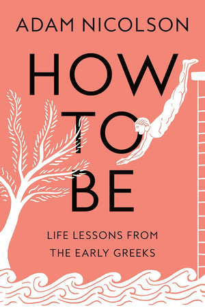 How To Be: Life Lessons From The Early Greeks,Used