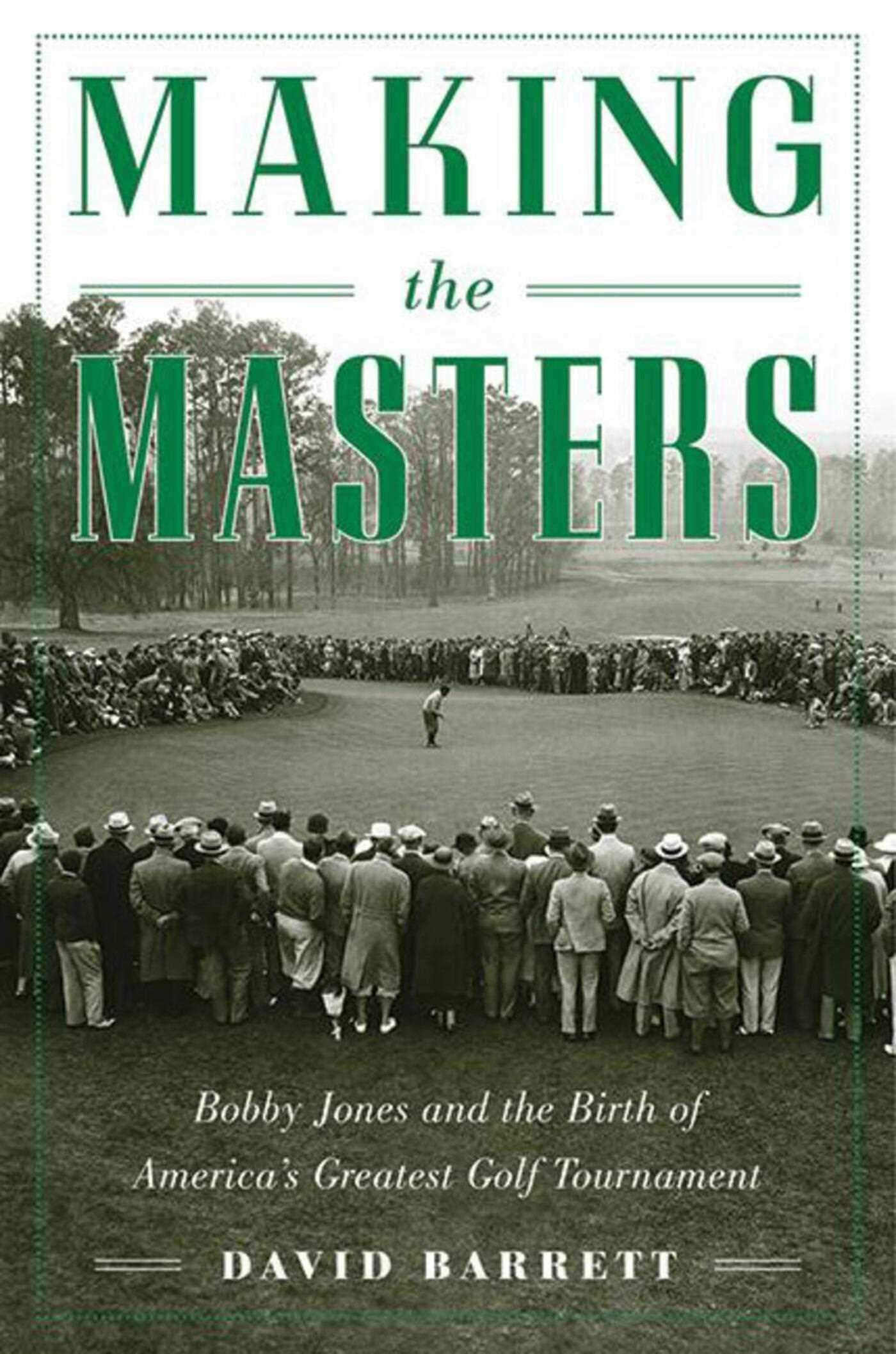 Making the Masters: Bobby Jones and the Birth of America's Greatest Golf Tournament,Used