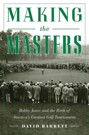 Making the Masters: Bobby Jones and the Birth of America's Greatest Golf Tournament,Used