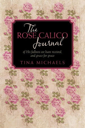The Rose Calico Journal: Of His Fullness We Have Received, And Grace For Grace,Used