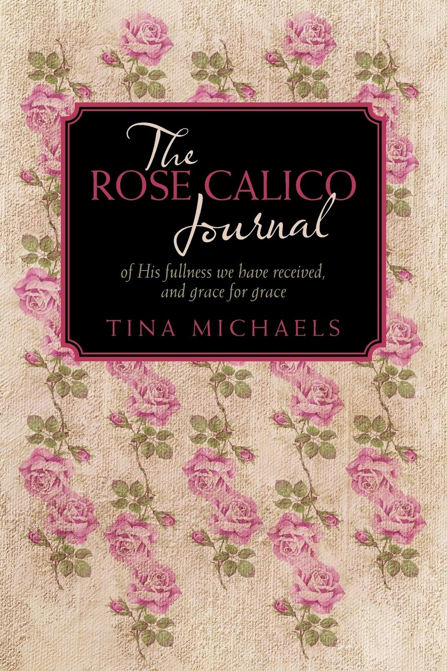 The Rose Calico Journal: Of His Fullness We Have Received, And Grace For Grace,Used