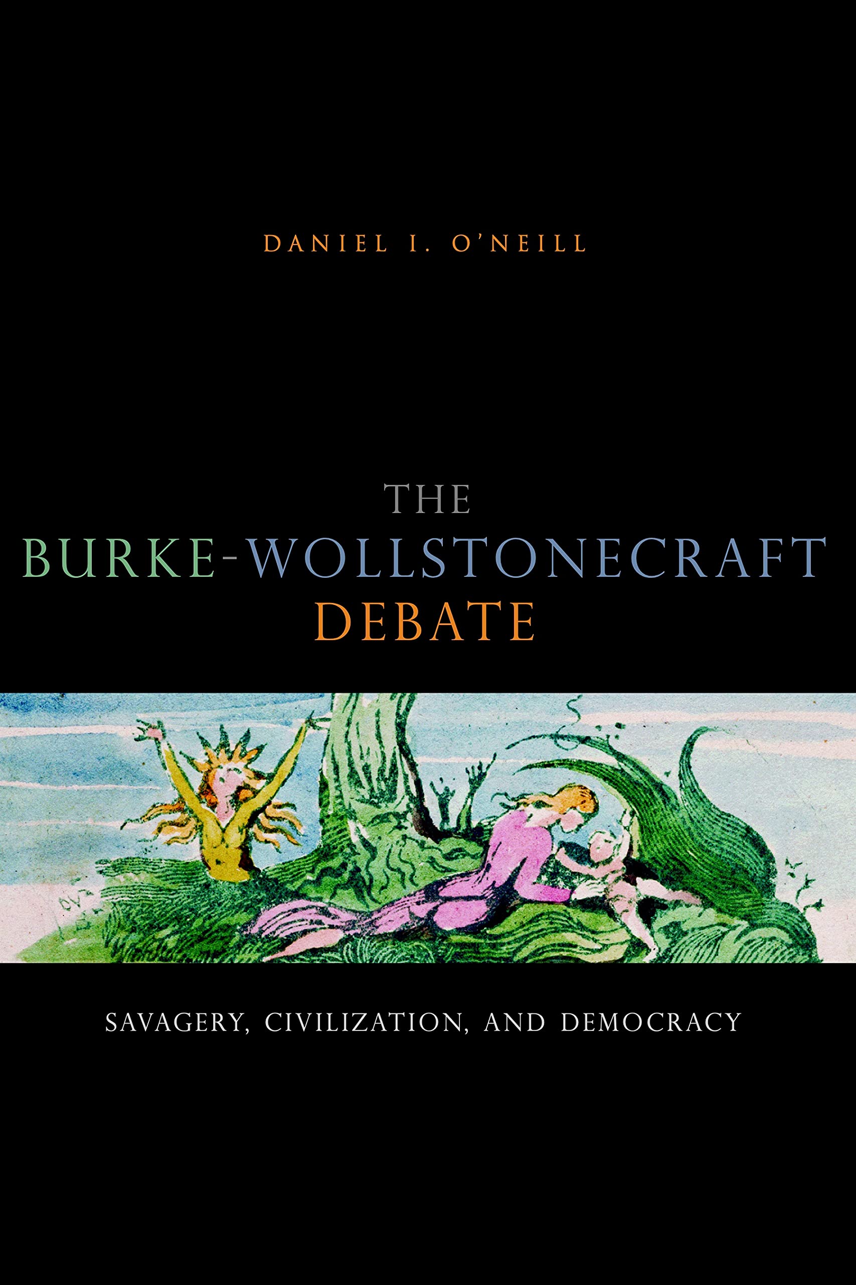 The BurkeWollstonecraft Debate: Savagery, Civilization, and Democracy,Used