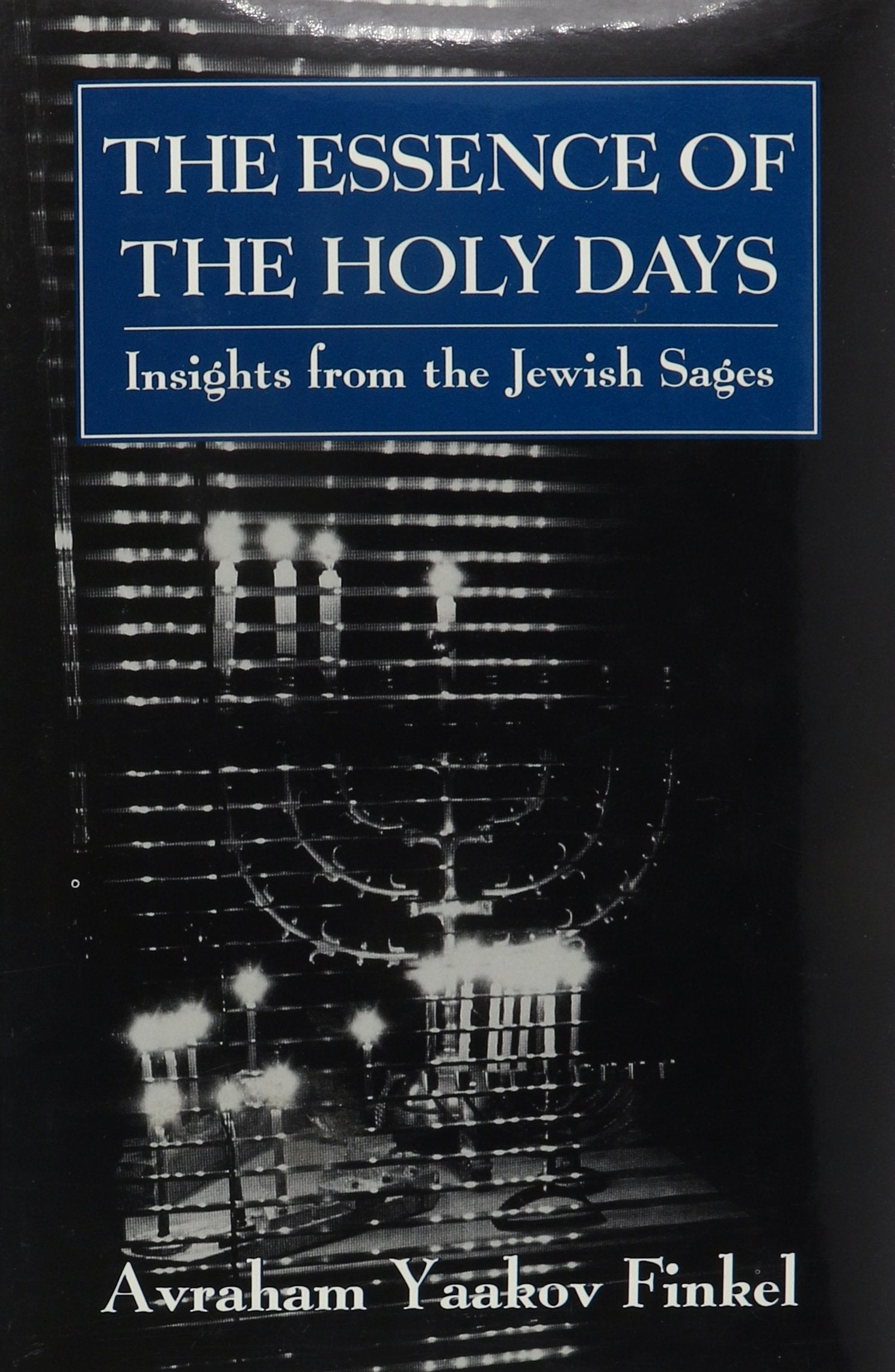 The Essence Of The Holy Days: Insights From The Jewish Sages,Used