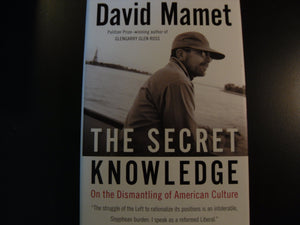 The Secret Knowledge: On the Dismantling of American Culture,New